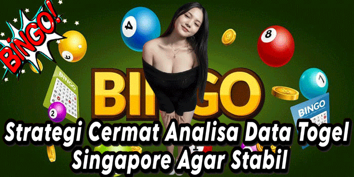 Strategi Cermat Analisa Data Togel Singapore Agar Stabil