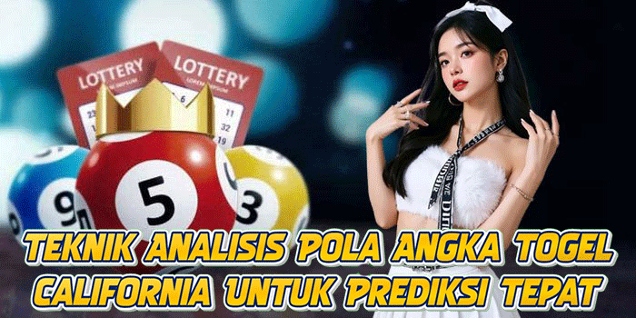 Teknik Analisis Pola Angka Togel California Untuk Prediksi Tepat