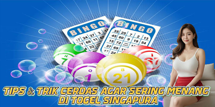 Tips & Trik Cerdas Agar Sering Menang di Togel Singapura