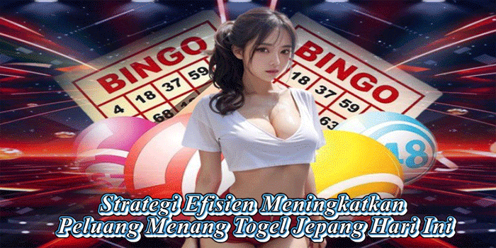 Strategi Efisien Meningkatkan Peluang Menang Togel Jepang Hari Ini