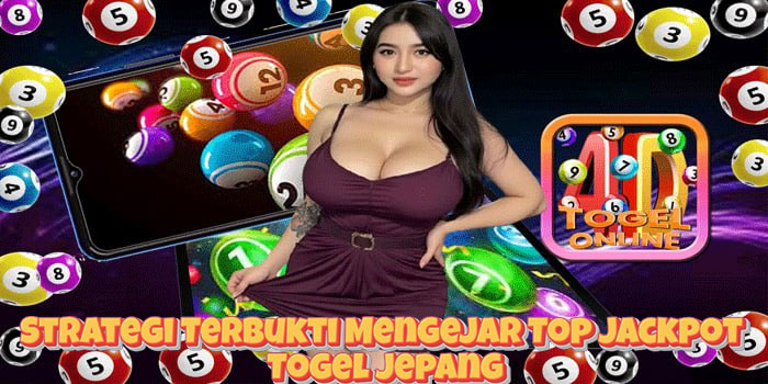 Strategi Terbukti Mengejar Top Jackpot Togel Jepang