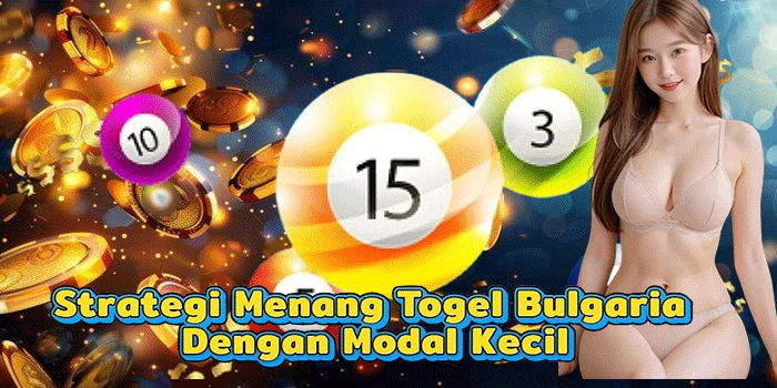 Strategi Menang Togel Bulgaria Dengan Modal Kecil